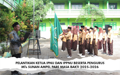 PELANTIKAN KETUA IPNU DAN IPPNU BESERTA PENGURUS  MTs SUNAN AMPEL PARE MASA BAKTI 2025-2026